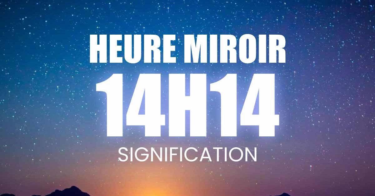14h14 : signification complète de l’heure miroir – amour, carrière, finances, messages spirituels et bienfaits