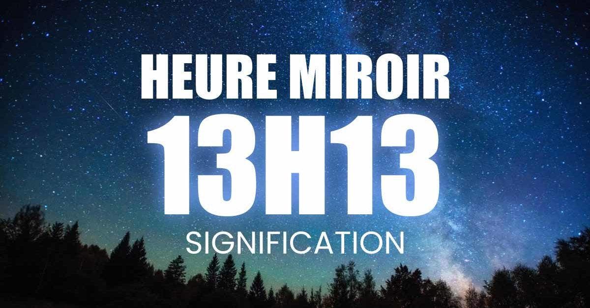 Heure miroir 13h13 : signification complète, messages angéliques et influence au quotidien