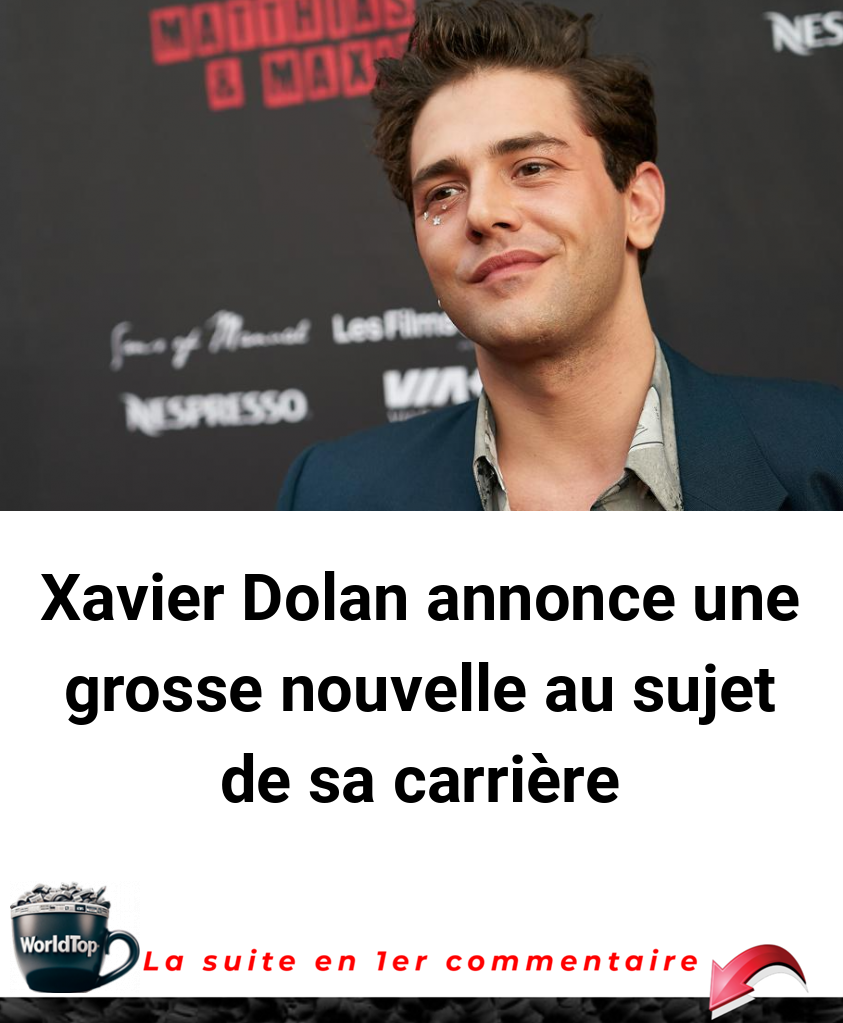Xavier Dolan annonce une grosse nouvelle au sujet de sa carrière