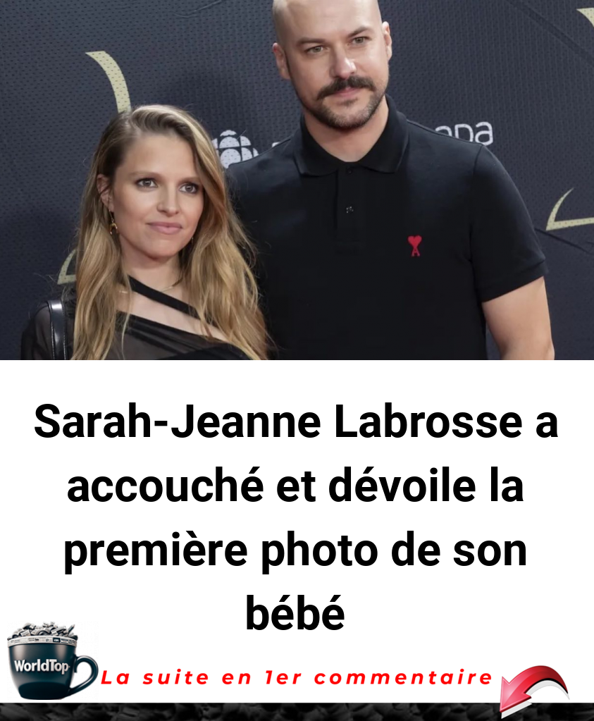 Sarah-Jeanne Labrosse a accouché et dévoile la première photo de son bébé