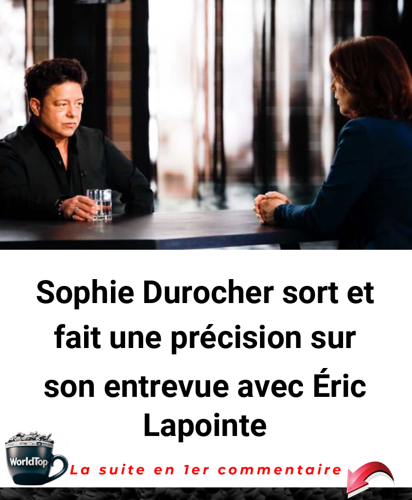 Sophie Durocher sort et fait une précision sur son entrevue avec Éric Lapointe