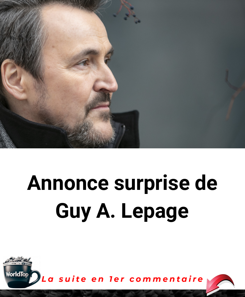 Annonce surprise de Guy A. Lepage