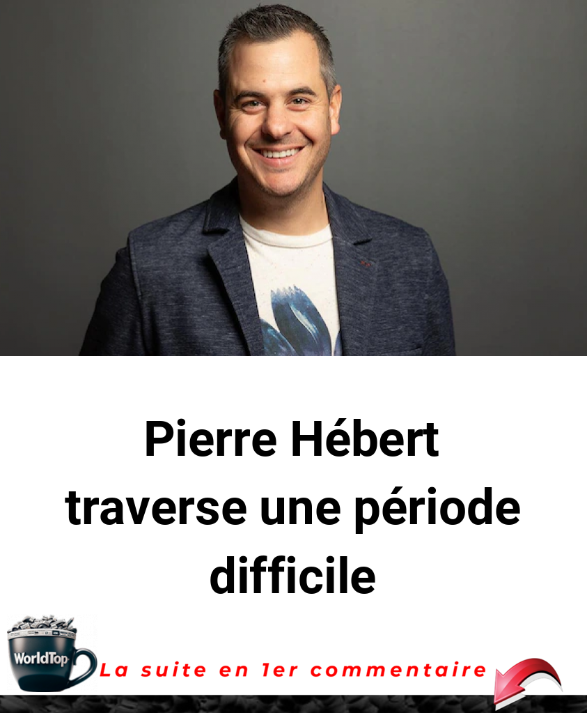 Pierre Hébert traverse une période difficile