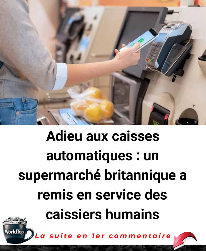 Adieu aux caisses automatiques : un supermarché britannique a remis en service des caissiers humains