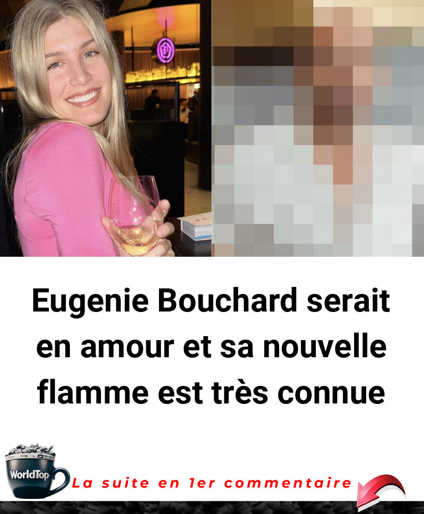 Eugenie Bouchard serait en amour et sa nouvelle flamme est très connue