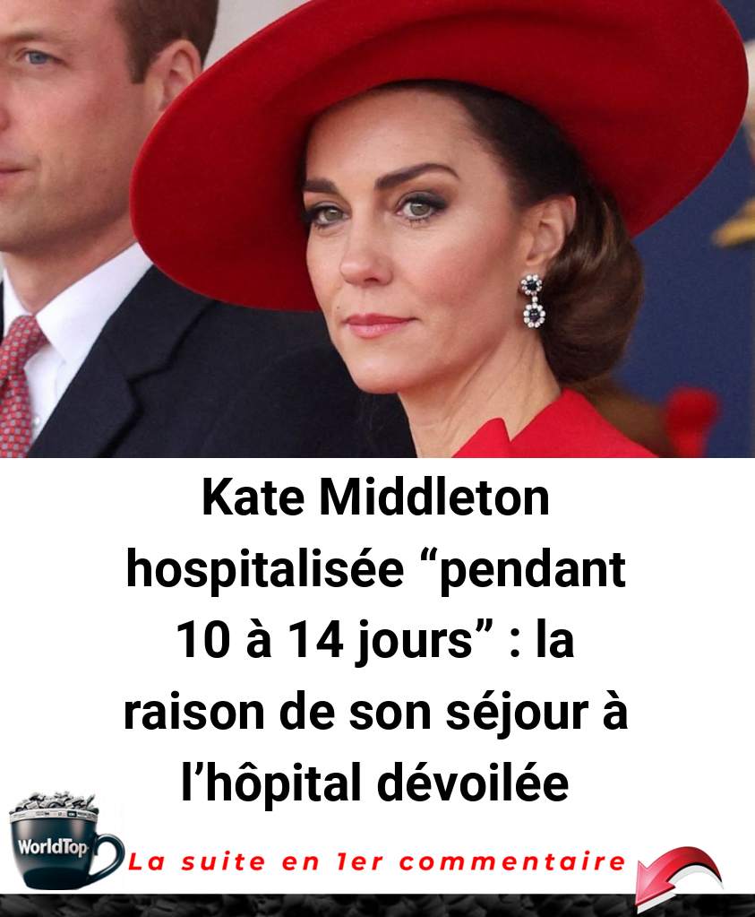 Kate Middleton hospitalisée -pendant 10 à 14 jours- : la raison de son séjour à l'hôpital dévoilée