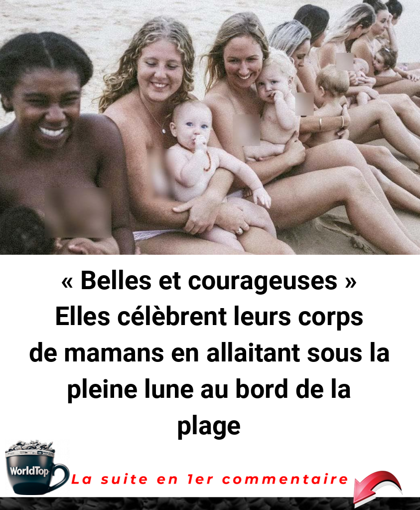 « Belles et courageuses » Elles célèbrent leurs corps de mamans en allaitant sous la pleine lune au bord de la plage