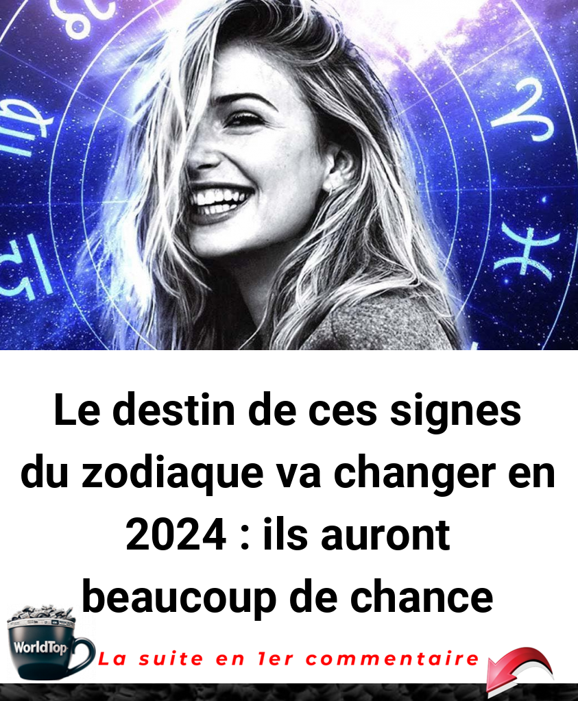 Le destin de ces signes du zodiaque va changer en 2024 : ils auront beaucoup de chance