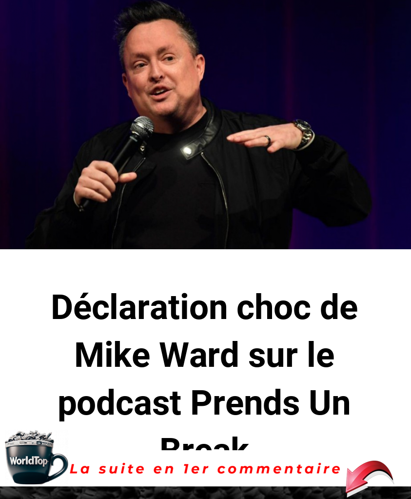 Déclaration choc de Mike Ward sur le podcast Prends Un Break
