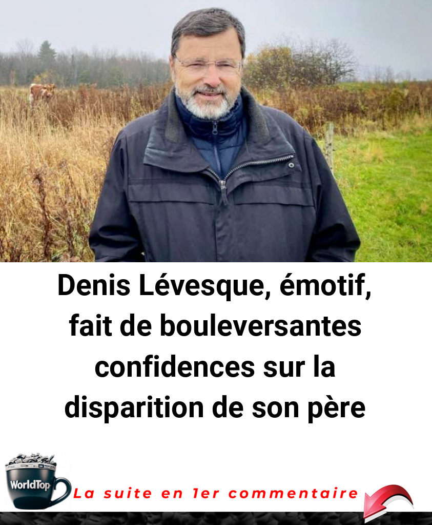Denis Lévesque, émotif, fait de bouleversantes confidences sur la disparition de son père