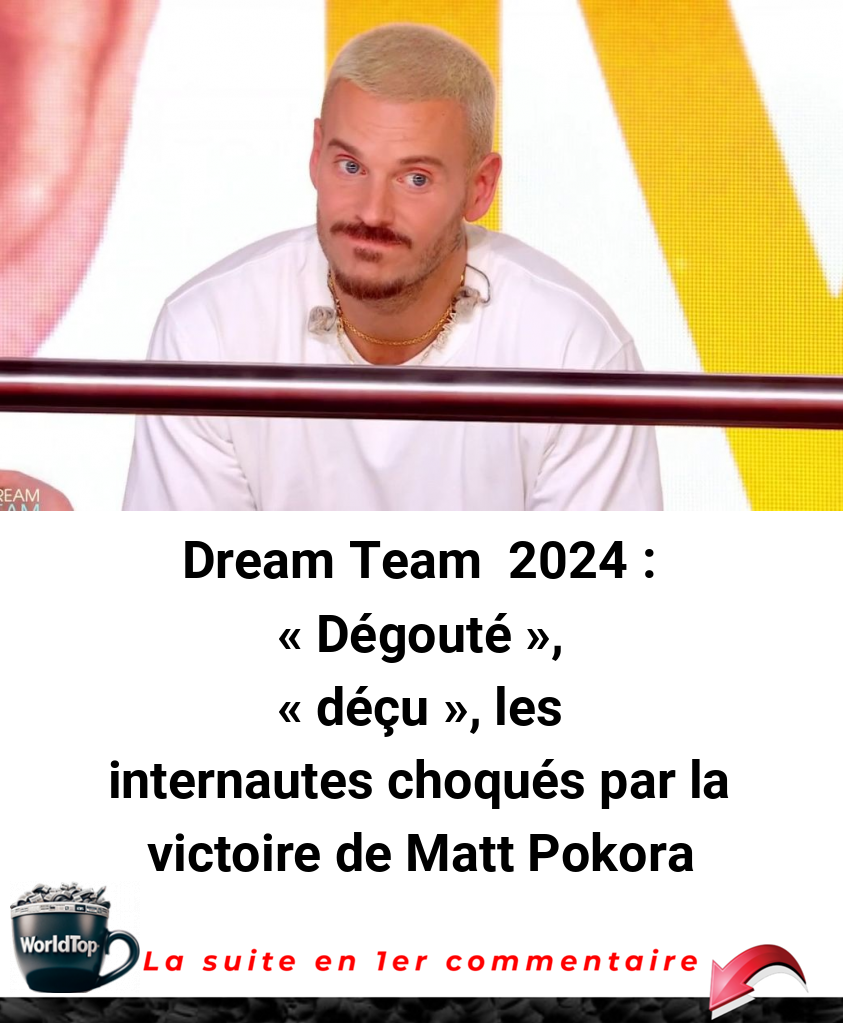 Dream Team  2024 : -Dégouté-, -déçu-, les internautes choqués par la victoire de Matt Pokora