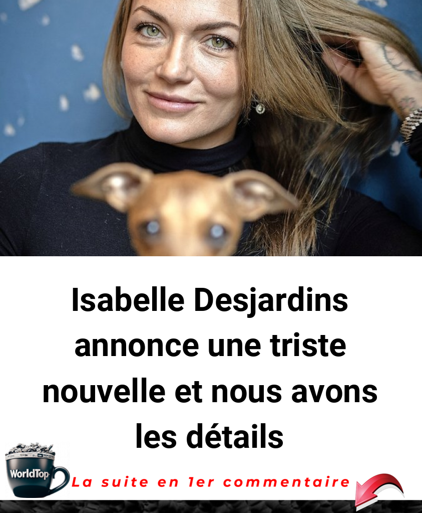 Isabelle Desjardins annonce une triste nouvelle et nous avons les détails