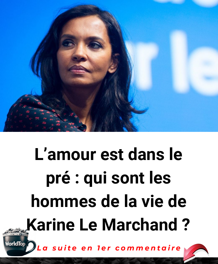 L’amour est dans le pré : qui sont les hommes de la vie de Karine Le Marchand ?