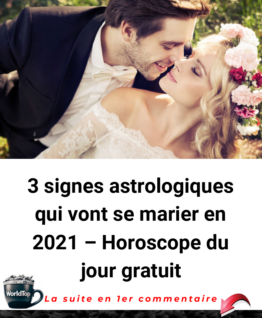 3 signes astrologiques qui vont se marier en 2021 - Horoscope du jour gratuit