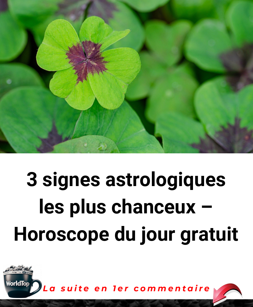 3 signes astrologiques les plus chanceux - Horoscope du jour gratuit