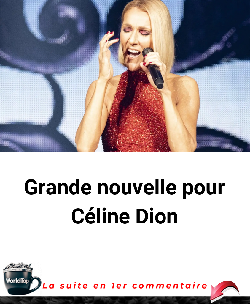 Grande nouvelle pour Céline Dion