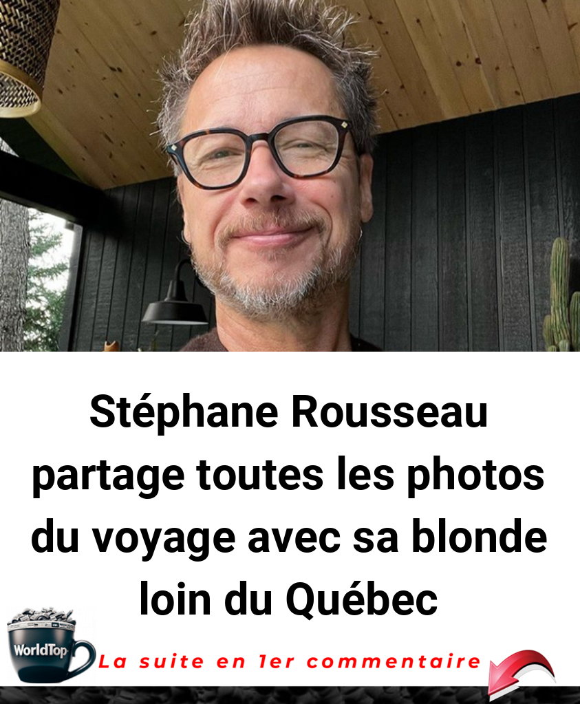 Stéphane Rousseau partage toutes les photos du voyage avec sa blonde loin du Québec