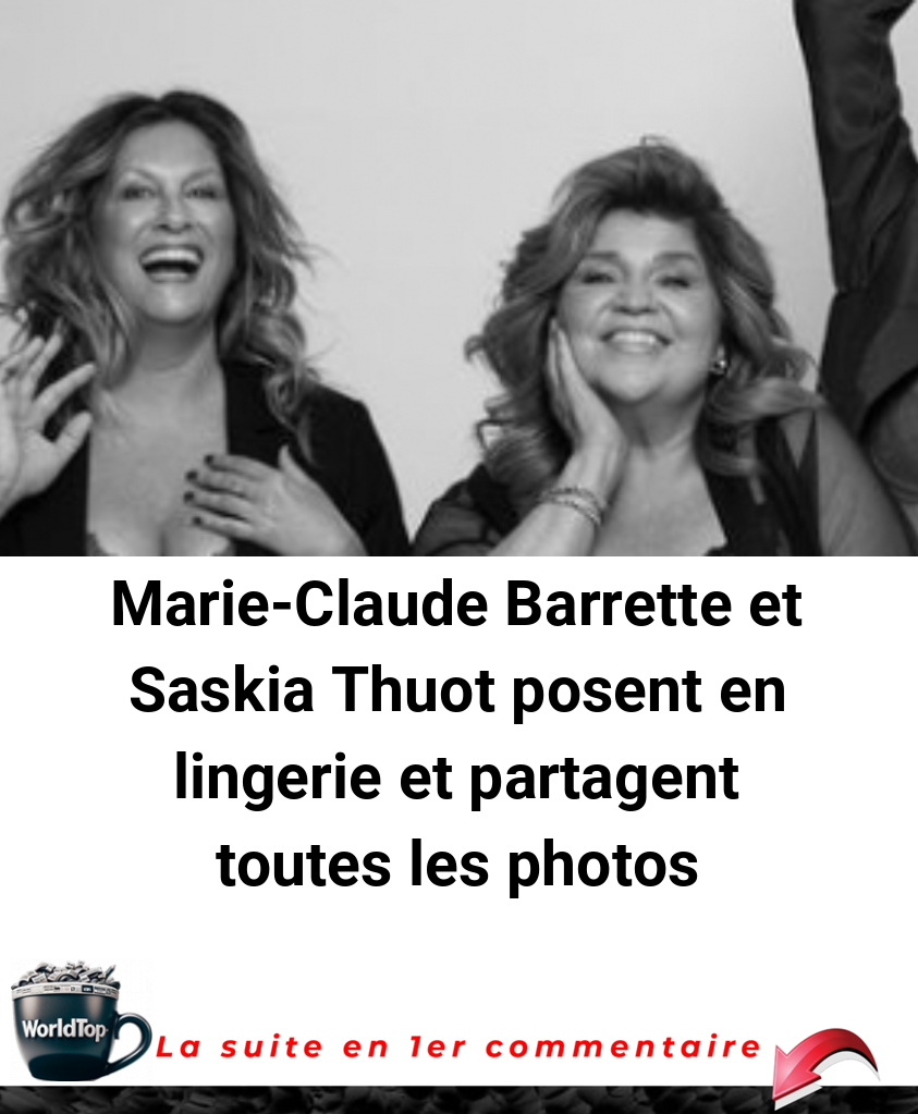 Marie-Claude Barrette et Saskia Thuot posent en lingerie et partagent toutes les photos