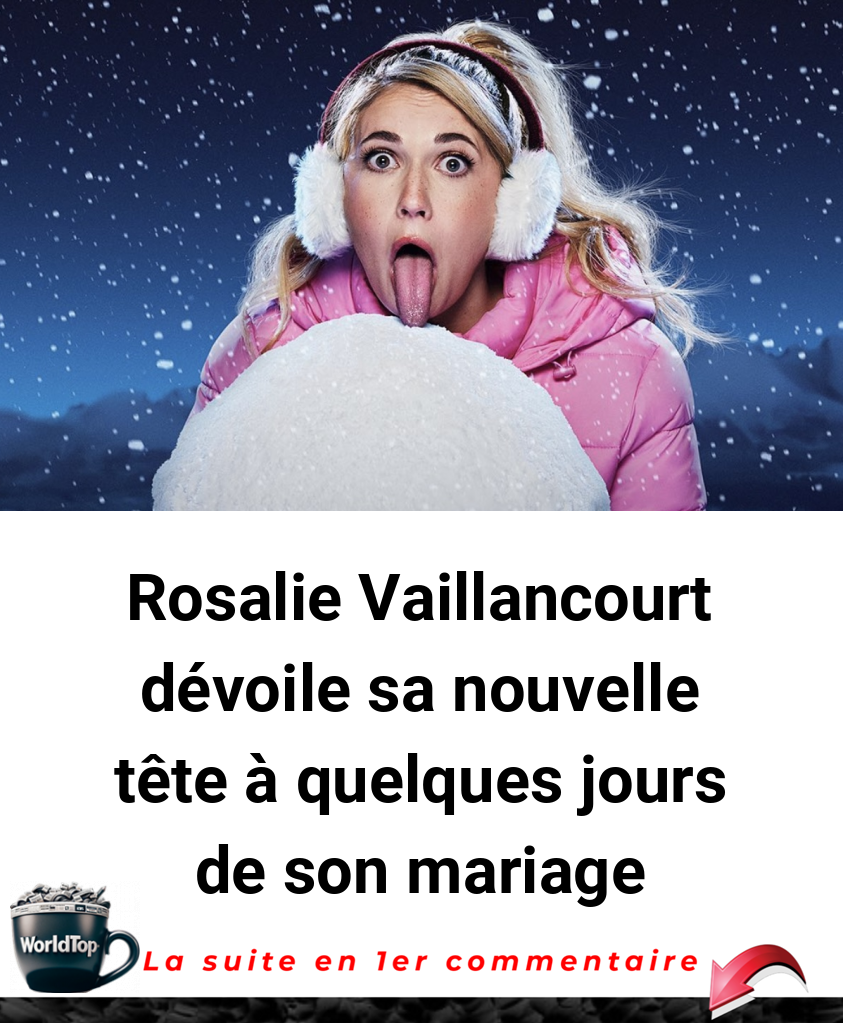 Rosalie Vaillancourt dévoile sa nouvelle tête à quelques jours de son mariage