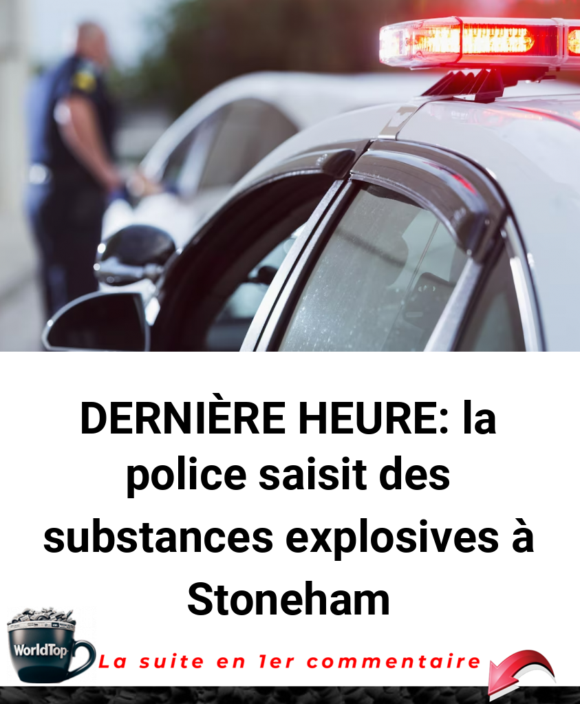 DERNIÈRE HEURE: la police saisit des substances explosives à Stoneham