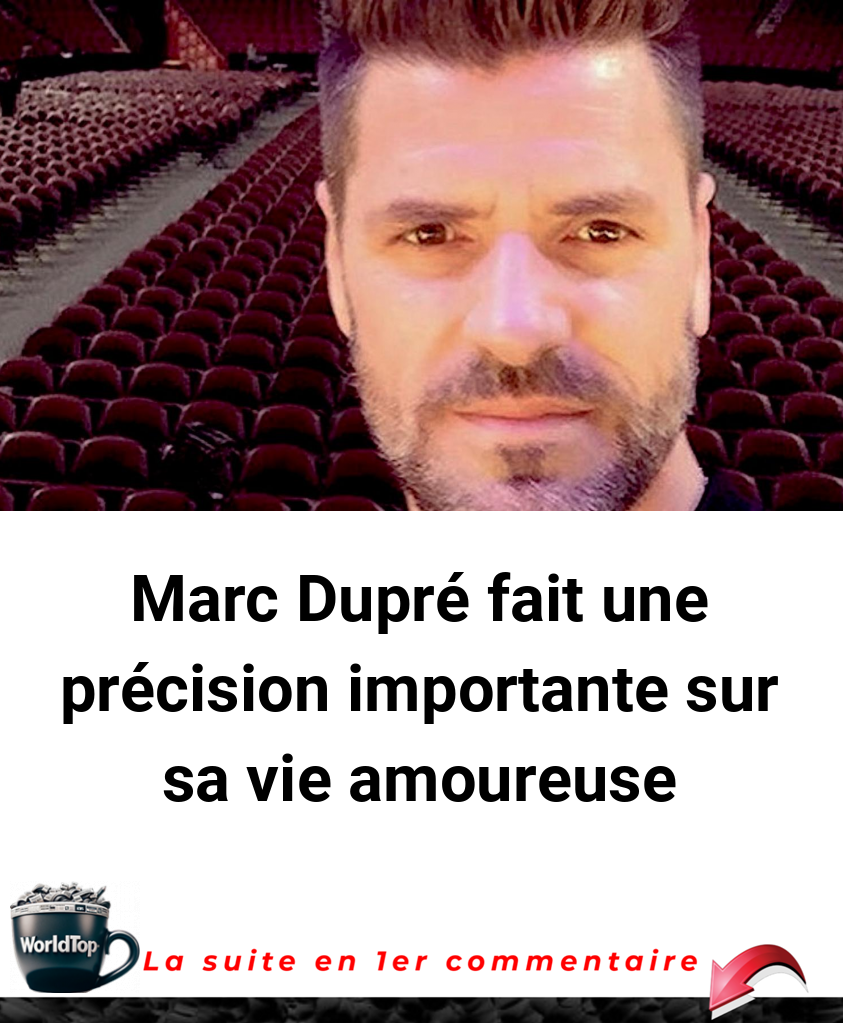 Marc Dupré fait une précision importante sur sa vie amoureuse