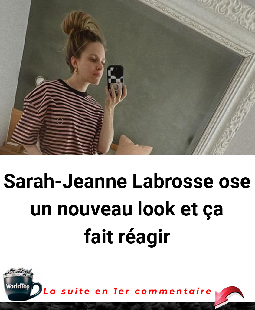 Sarah-Jeanne Labrosse ose un nouveau look et ça fait réagir