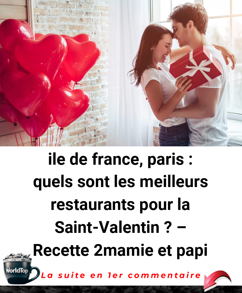 ile de france, paris : quels sont les meilleurs restaurants pour la Saint-Valentin ? - Recette 2mamie et papi