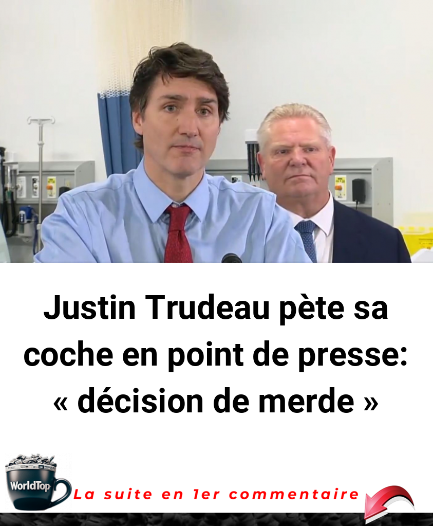 Justin Trudeau pète sa coche en point de presse: « décision de merde »