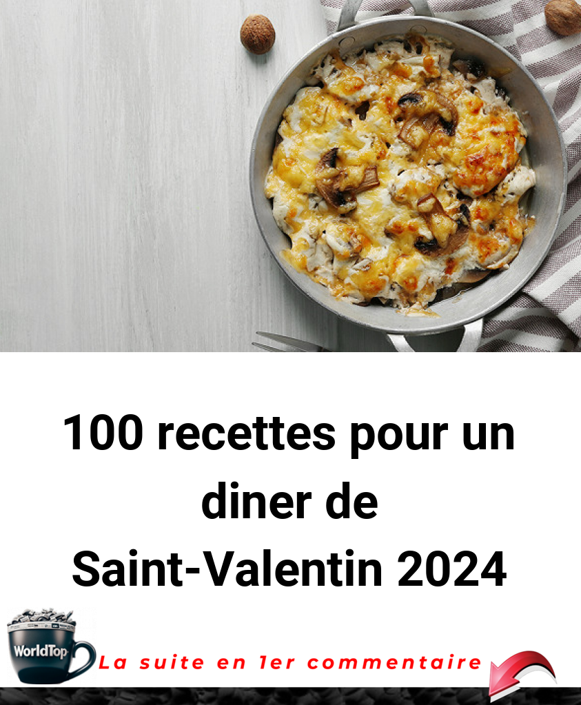 100 recettes pour un diner de Saint-Valentin 2024