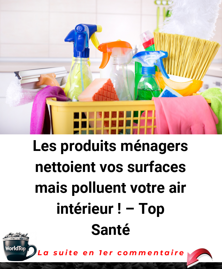 Les produits ménagers nettoient vos surfaces mais polluent votre air intérieur ! - Top Santé