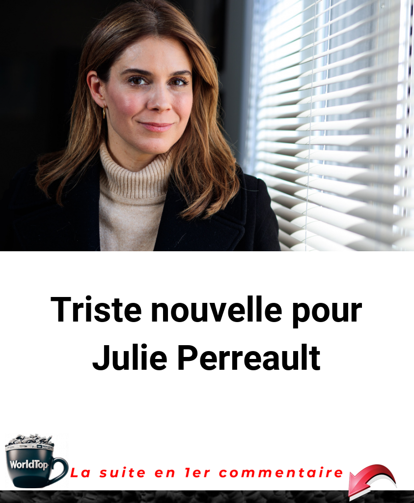 Triste nouvelle pour Julie Perreault