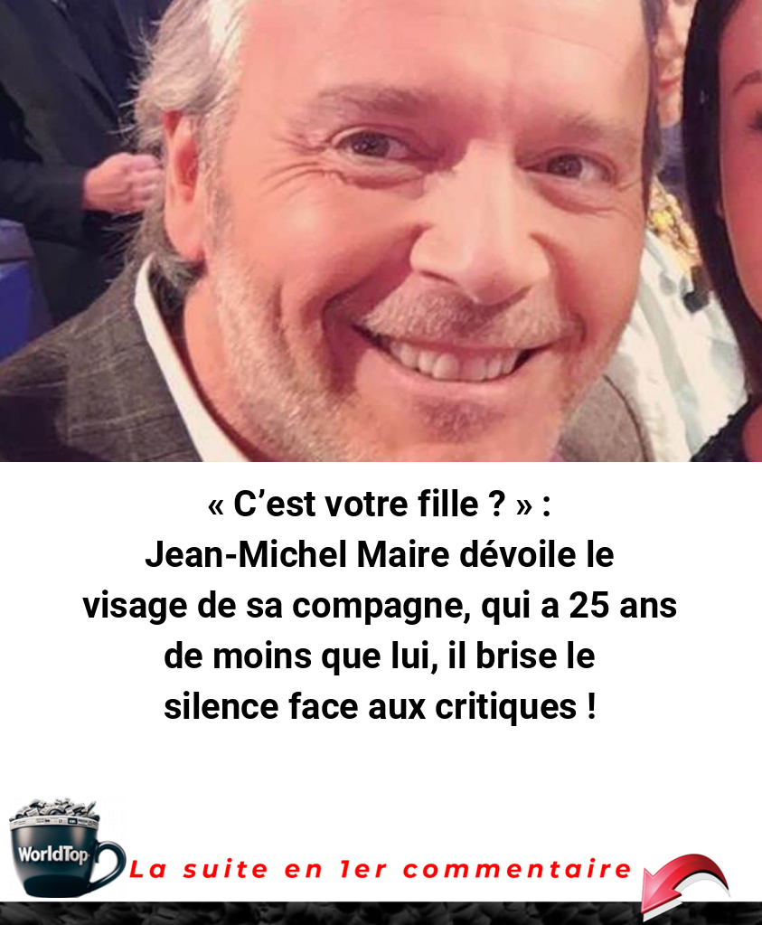 -C'est votre fille ?- : Jean-Michel Maire dévoile le visage de sa compagne, qui a 25 ans de moins que lui, il brise le silence face aux critiques !