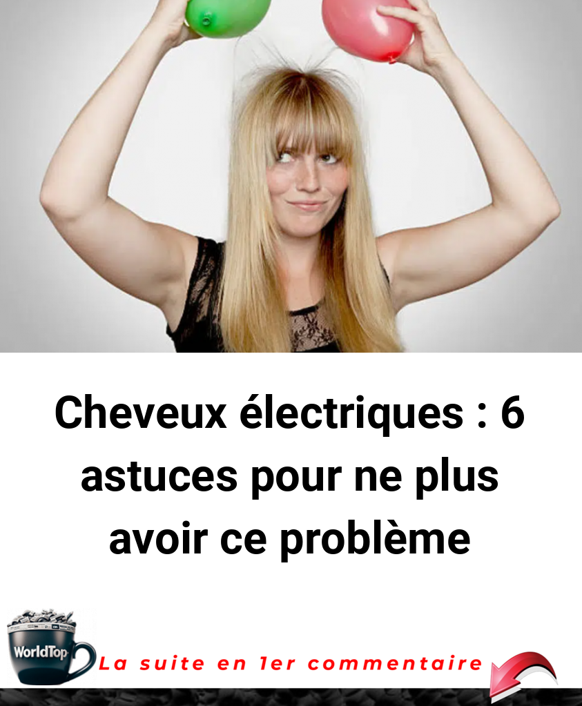 Cheveux électriques 6 astuces pour ne plus avoir ce problème WorldTop