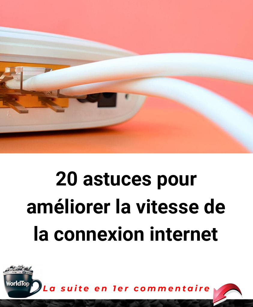20 astuces pour améliorer la vitesse de la connexion internet