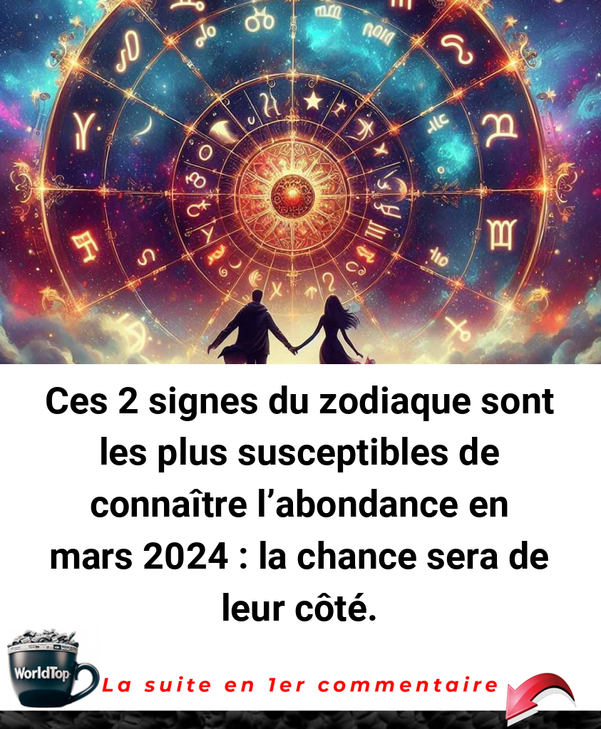 Ces 2 signes du zodiaque sont les plus susceptibles de connaître l'abondance en mars 2024 : la chance sera de leur côté.