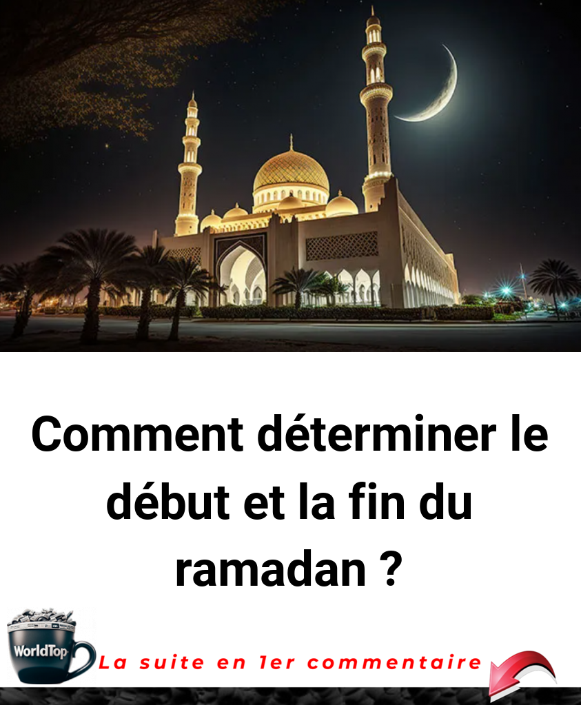 Comment déterminer le début et la fin du ramadan ?