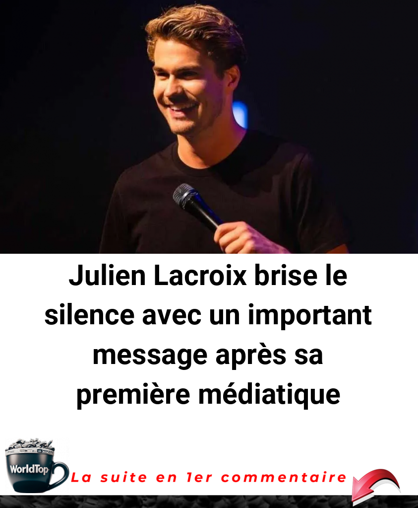 Julien Lacroix brise le silence avec un important message après sa première médiatique