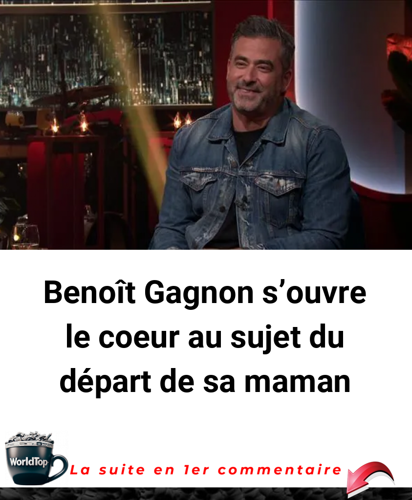 Benoît Gagnon s'ouvre le coeur au sujet du départ de sa maman