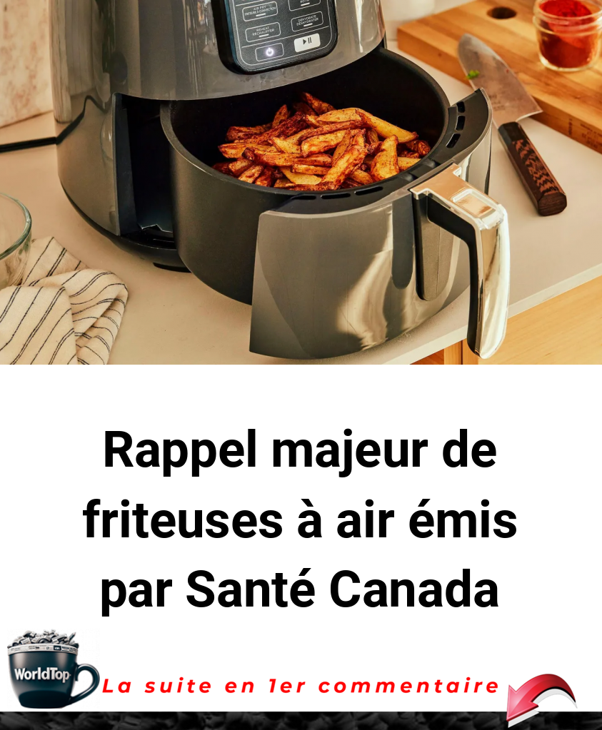 Rappel majeur de friteuses à air émis par Santé Canada