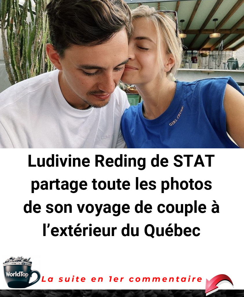 Ludivine Reding de STAT partage toute les photos de son voyage de couple à l’extérieur du Québec