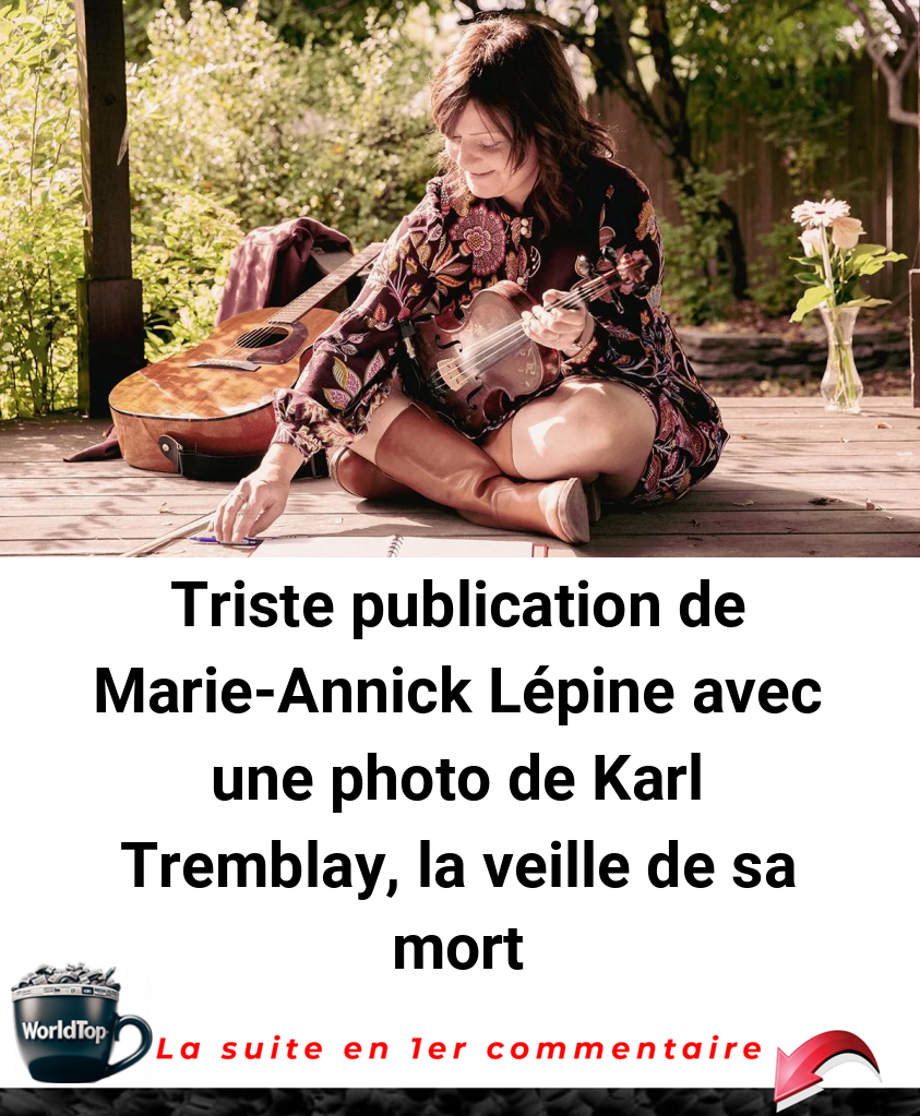 Triste publication de Marie-Annick Lépine avec une photo de Karl Tremblay, la veille de sa mort