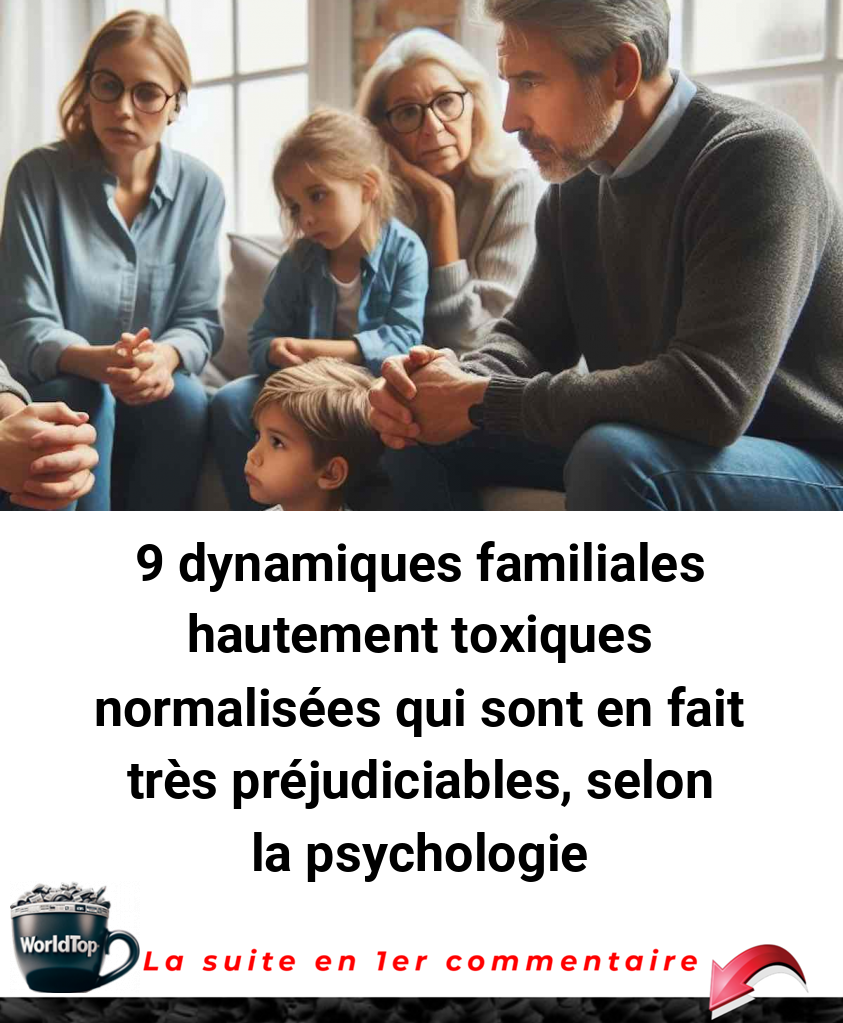9 dynamiques familiales hautement toxiques normalisées qui sont en fait très préjudiciables, selon la psychologie
