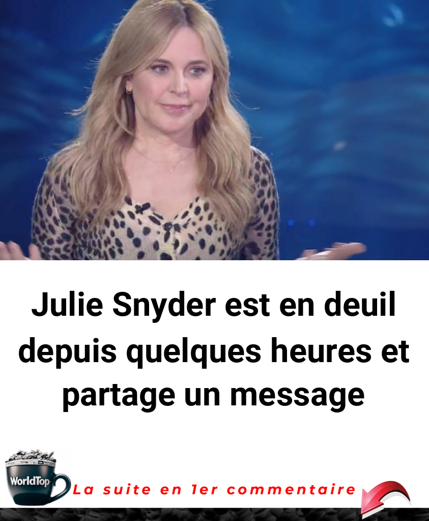 Julie Snyder est en deuil depuis quelques heures et partage un message