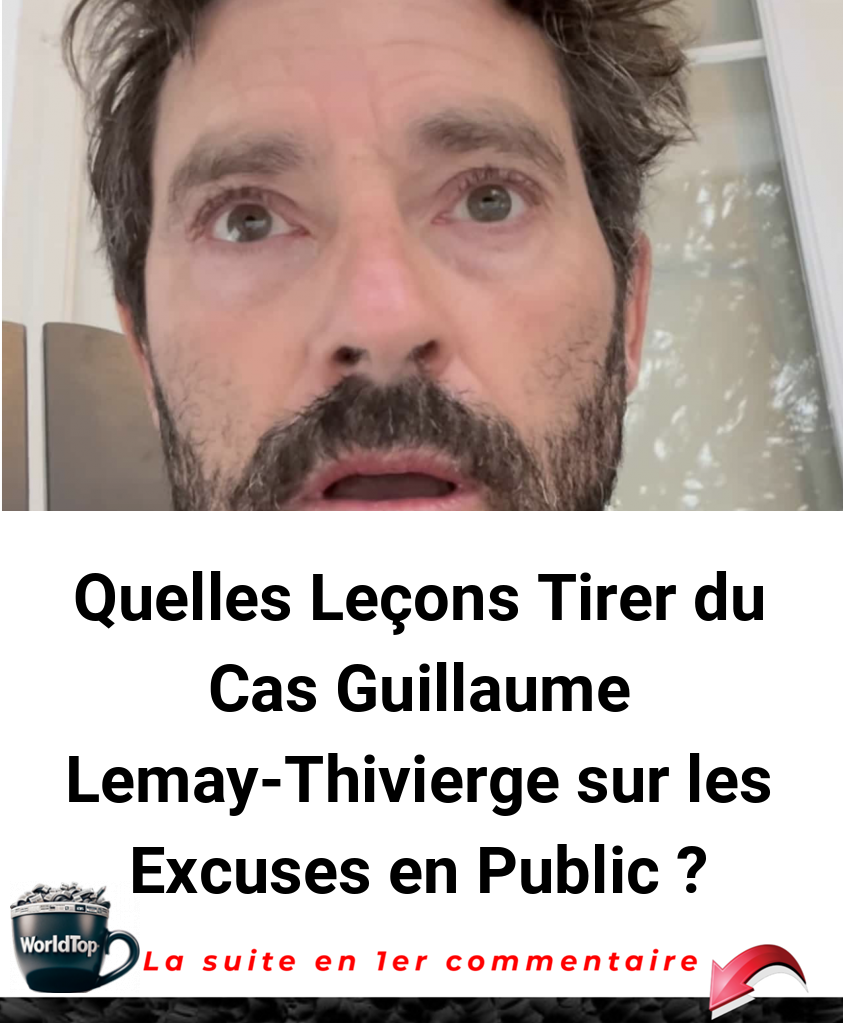 Quelles Leçons Tirer du Cas Guillaume Lemay-Thivierge sur les Excuses en Public ?