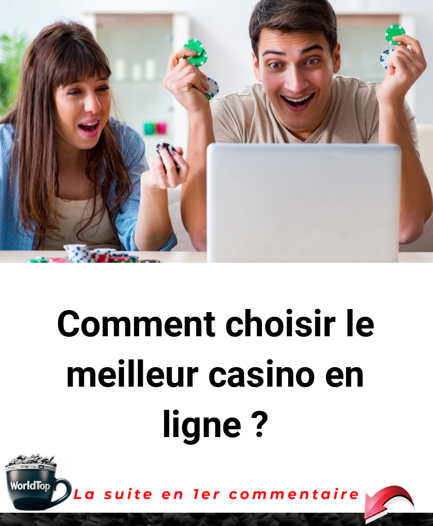 Comment choisir le meilleur casino en ligne ?