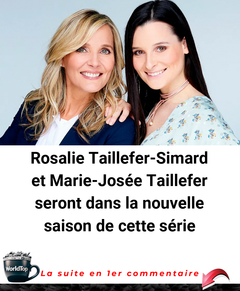 Rosalie Taillefer-Simard et Marie-Josée Taillefer seront dans la nouvelle saison de cette série