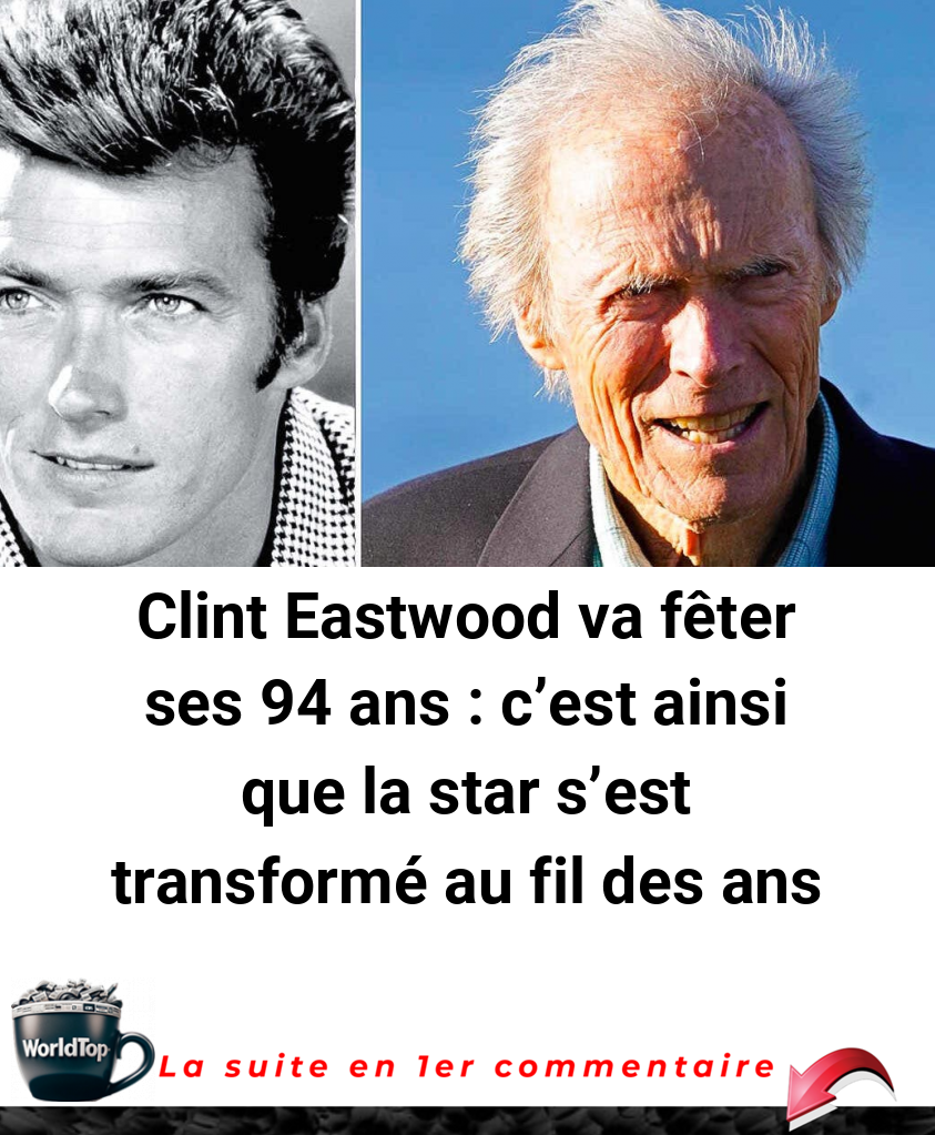 Clint Eastwood va fêter ses 94 ans : c’est ainsi que la star s’est transformé au fil des ans