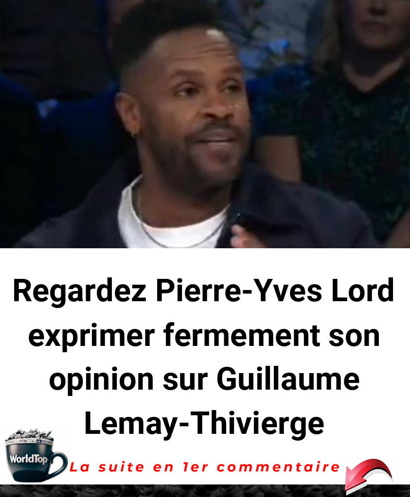 Regardez Pierre-Yves Lord exprimer fermement son opinion sur Guillaume Lemay-Thivierge