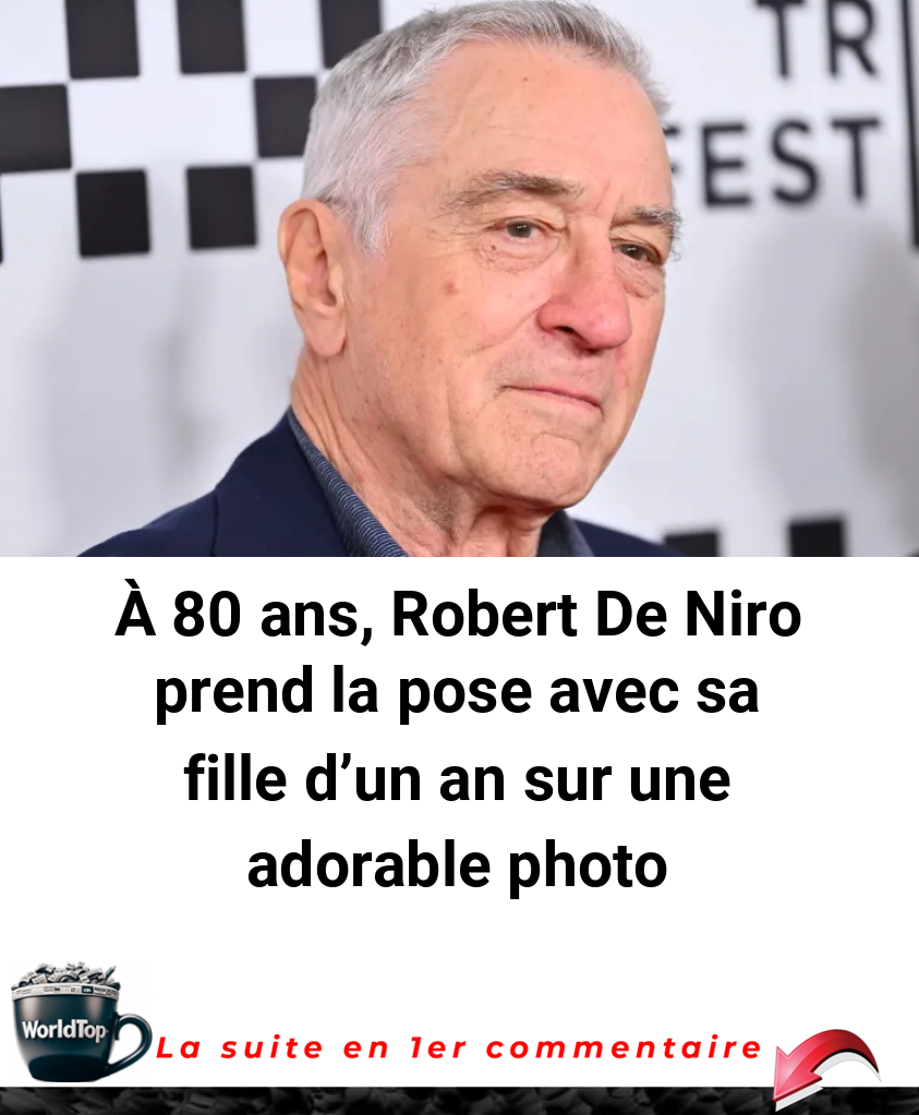 À 80 ans, Robert De Niro prend la pose avec sa fille d'un an sur une adorable photo