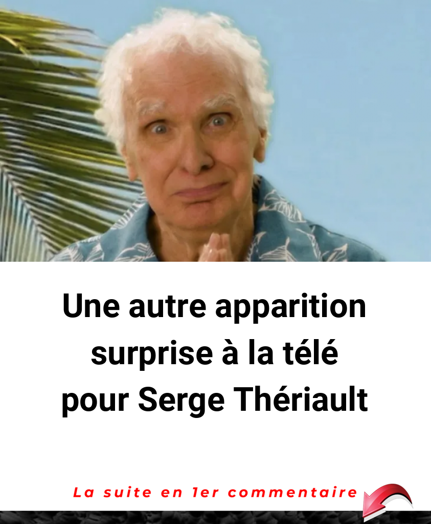 Une autre apparition surprise à la télé pour Serge Thériault